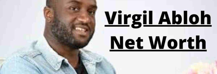 Virgil Abloh Net Worth 2023 .